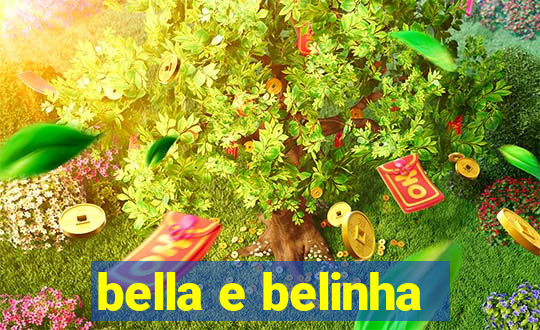 bella e belinha