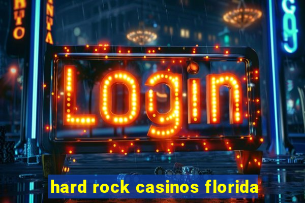 hard rock casinos florida