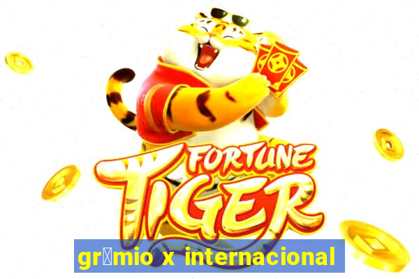 gr锚mio x internacional