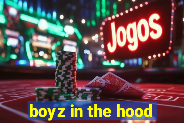 boyz in the hood