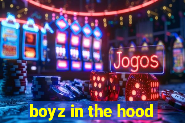 boyz in the hood