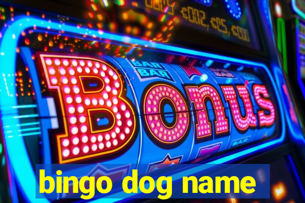 bingo dog name