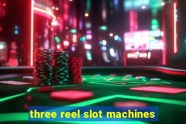 three reel slot machines