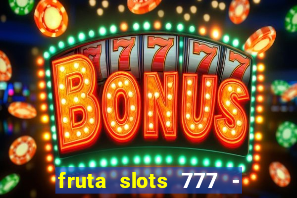 fruta slots 777 - mega jackpot