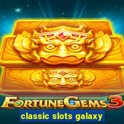 classic slots galaxy