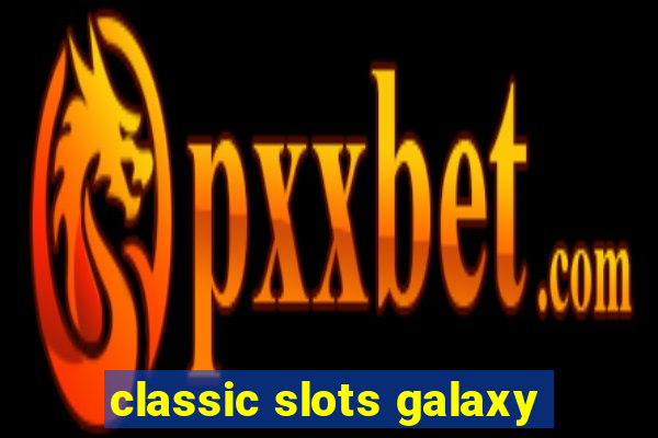 classic slots galaxy