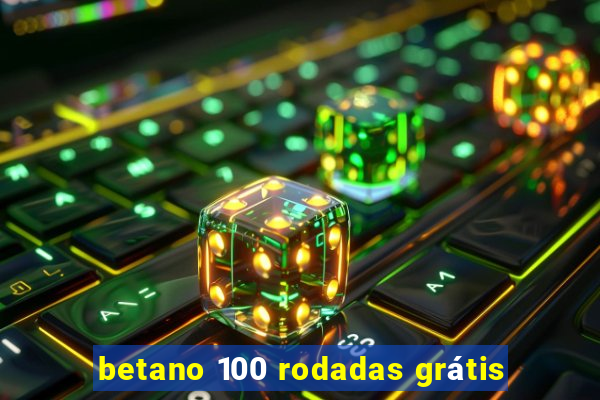 betano 100 rodadas grátis