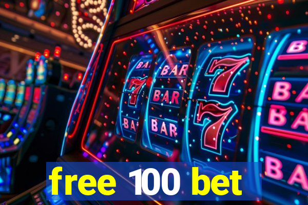 free 100 bet