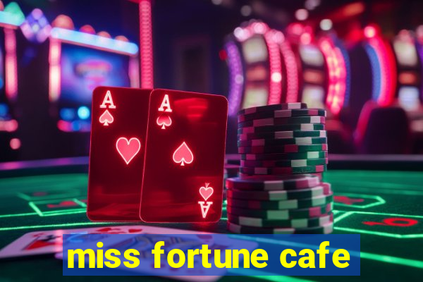 miss fortune cafe