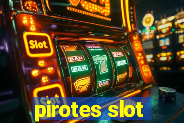 pirotes slot