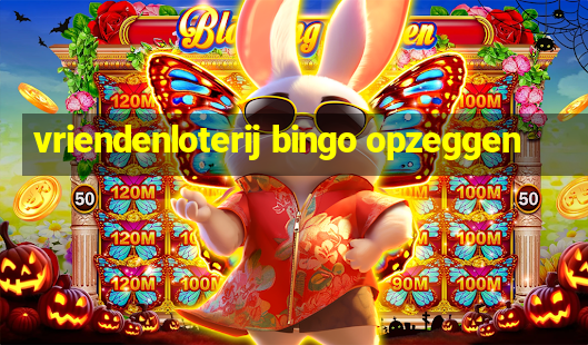 vriendenloterij bingo opzeggen