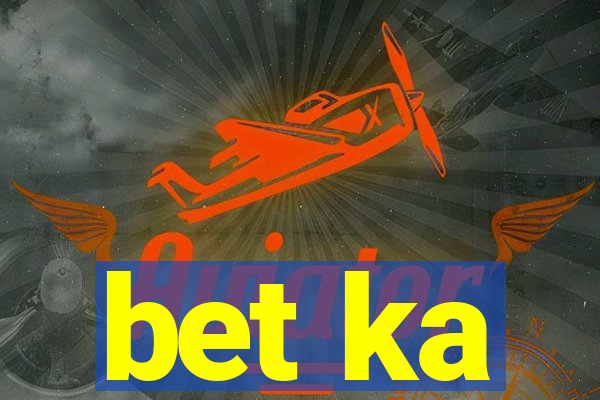 bet ka