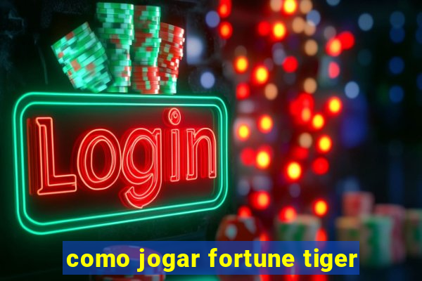 como jogar fortune tiger