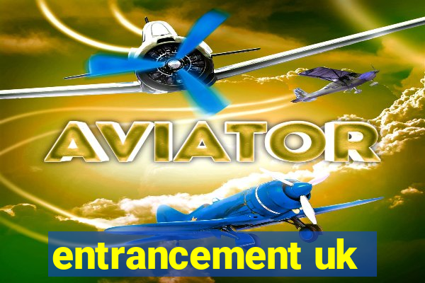 entrancement uk