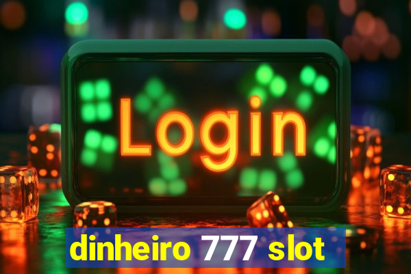 dinheiro 777 slot