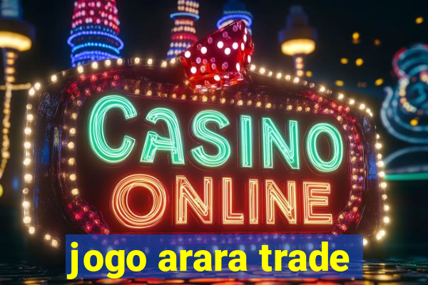 jogo arara trade