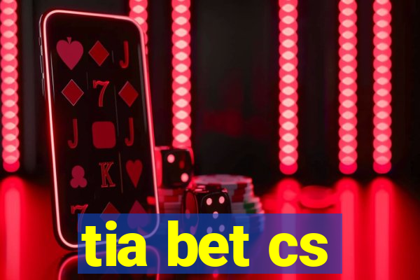 tia bet cs