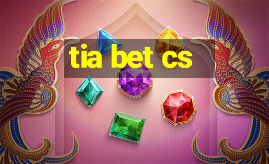 tia bet cs