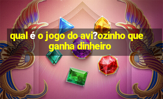 qual é o jogo do avi?ozinho que ganha dinheiro