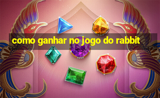 como ganhar no jogo do rabbit