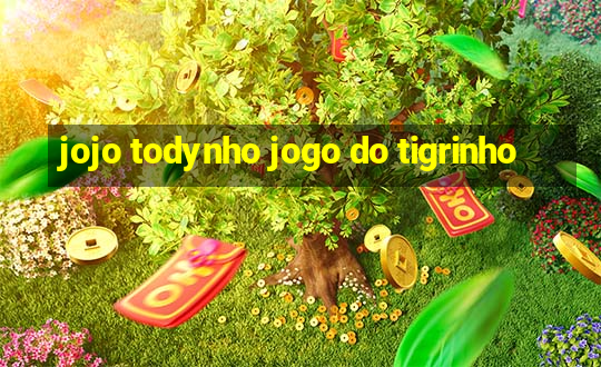 jojo todynho jogo do tigrinho