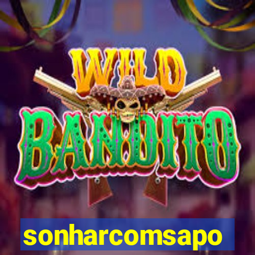 sonharcomsapo