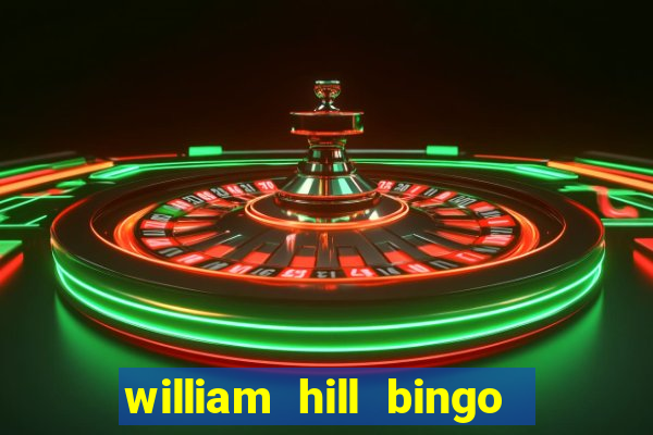 william hill bingo refer a friend