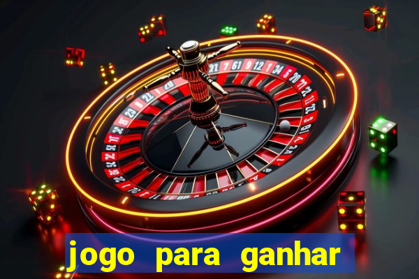 jogo para ganhar dinheiro gratis