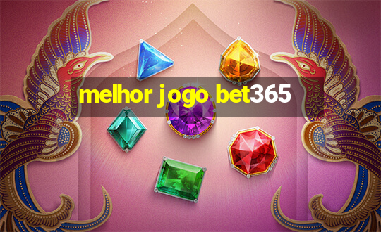 melhor jogo bet365