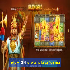 play 24 slots plataforma