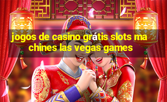 jogos de casino grátis slots machines las vegas games