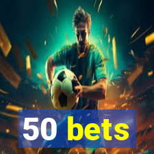 50 bets