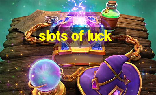 slots of luck