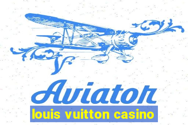 louis vuitton casino