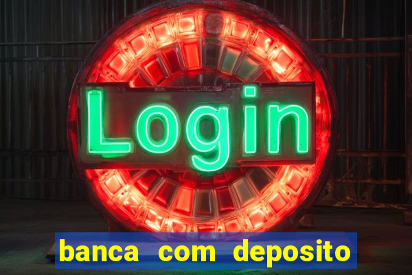 banca com deposito minimo 1 real