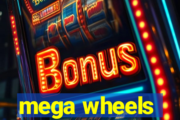 mega wheels