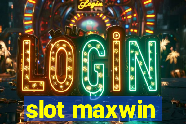 slot maxwin