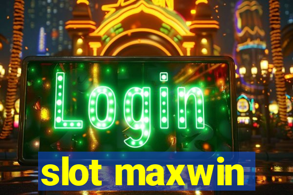 slot maxwin