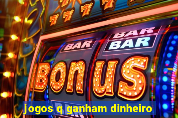 jogos q ganham dinheiro