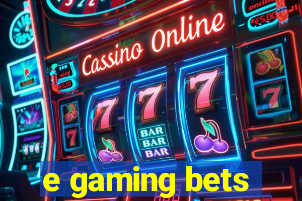 e gaming bets