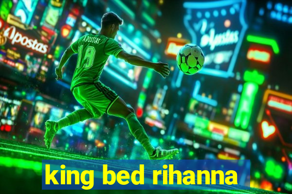 king bed rihanna