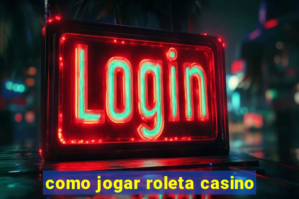 como jogar roleta casino