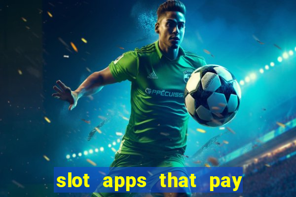 slot apps that pay real money