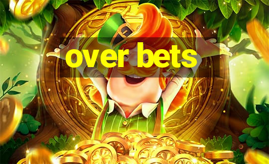 over bets