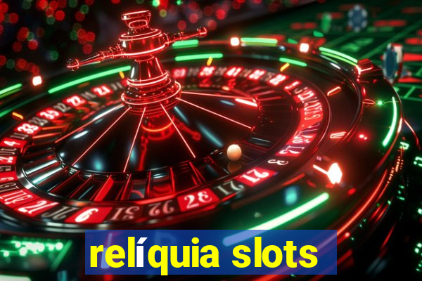 relíquia slots