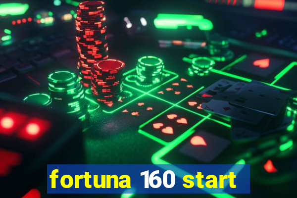 fortuna 160 start