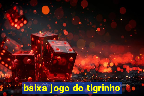 baixa jogo do tigrinho