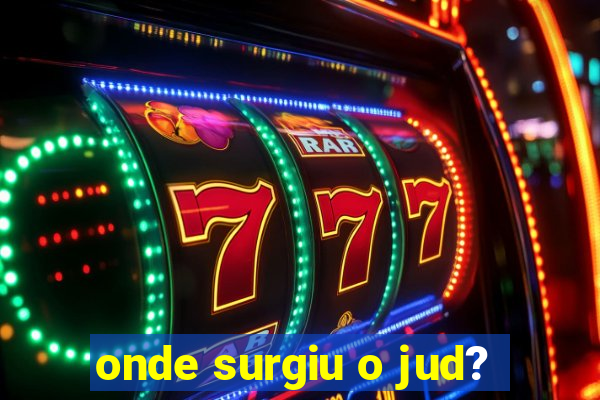 onde surgiu o jud?