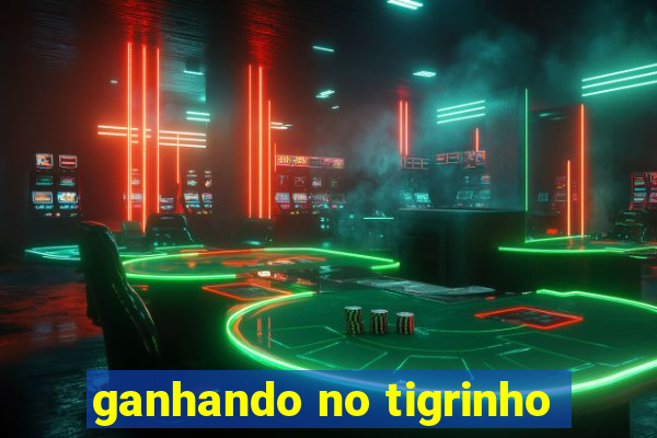 ganhando no tigrinho