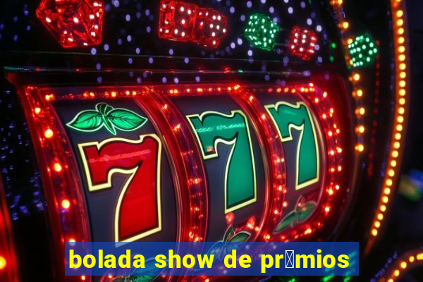 bolada show de pr锚mios